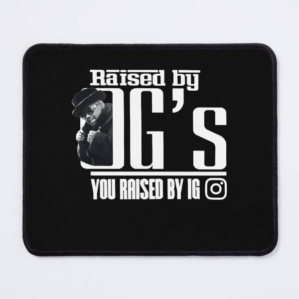 Item preview, I WAS RAISED BY OGS YOU WERE RAISED BY IG designed and sold by ClothingTX3.
