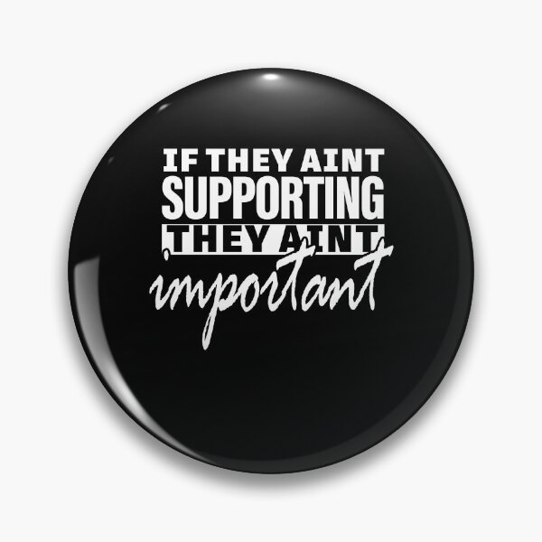 Item preview, IF THEY AIN’T SUPPORTING , THEY AIN’T IMPORTANT designed and sold by ClothingTX3.