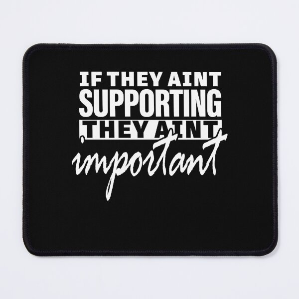 Item preview, IF THEY AIN’T SUPPORTING , THEY AIN’T IMPORTANT designed and sold by ClothingTX3.