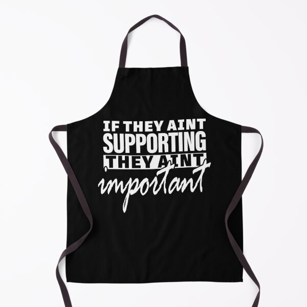 Item preview, IF THEY AIN’T SUPPORTING , THEY AIN’T IMPORTANT designed and sold by ClothingTX3.