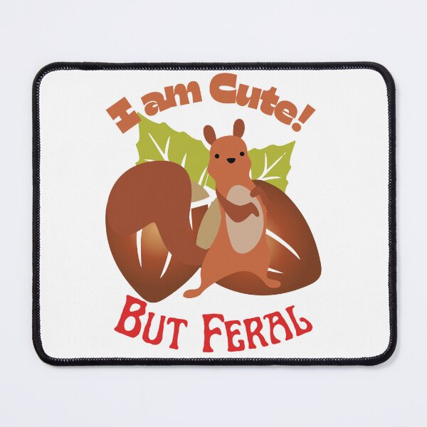 Item preview, I Am Cute But Feral Squirrel, I Am Feral Squirrel, designed and sold by SolSel ⭐⭐⭐⭐⭐.