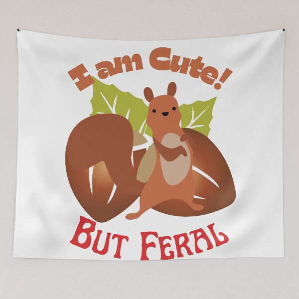 Item preview, I Am Cute But Feral Squirrel, I Am Feral Squirrel, designed and sold by SolSel ⭐⭐⭐⭐⭐.