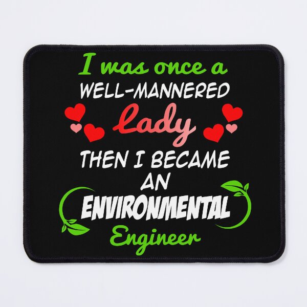 Item preview, I was once a well-mannered lady then I became an environmental engineer designed and sold by NolDesigns.