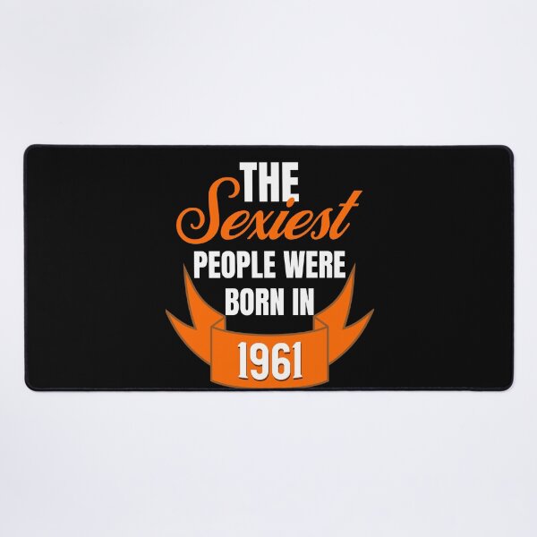 Item preview, The Sexiest People Were Born In 1961 - Sexy Birthday Gifts designed and sold by epicthoughts.