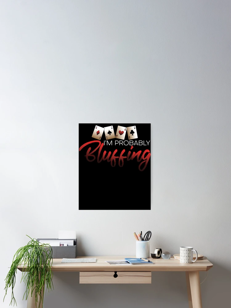 Aperçu 2 sur 3. Poster avec l'œuvre I'm Probably Bluffing Poker Casino Gambling I Love Poker Gear créée et vendue par DynamicDesign.