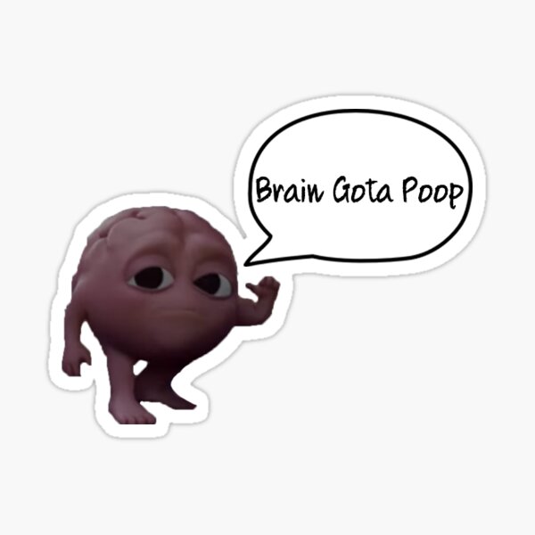 Brain Gotta Poop Sticker