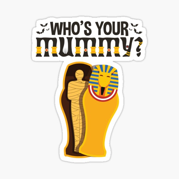 Whos Your Mummy Funny Archaeology Ancient Egypt Sticker For Sale By