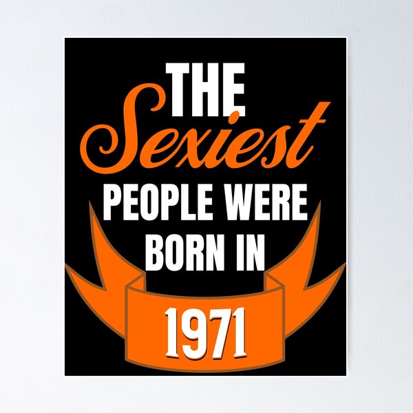 Item preview, The Sexiest People Were Born In 1971 - Flirty Birthday Gifts designed and sold by epicthoughts.