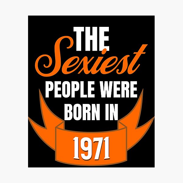 Item preview, The Sexiest People Were Born In 1971 - Flirty Birthday Gifts designed and sold by epicthoughts.