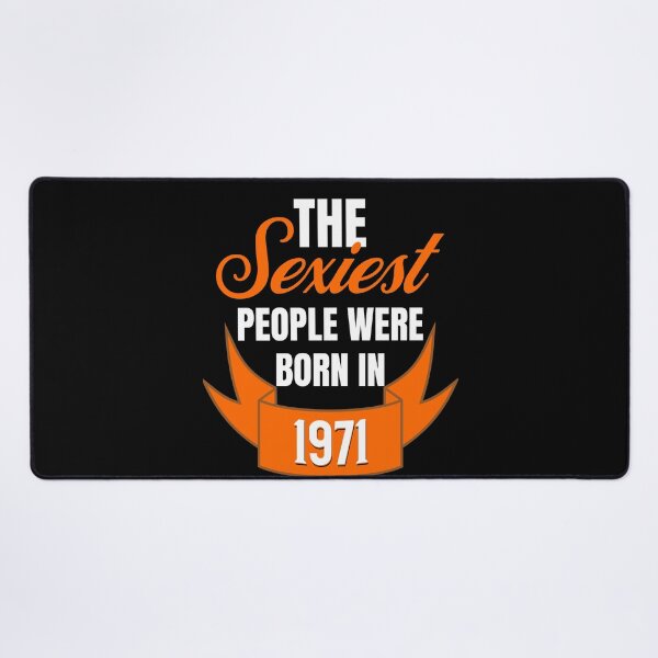 Item preview, The Sexiest People Were Born In 1971 - Flirty Birthday Gifts designed and sold by epicthoughts.