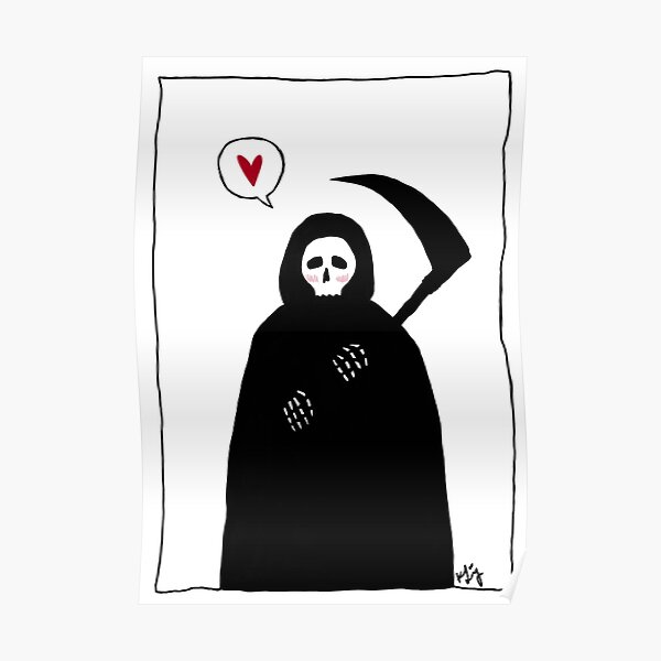 Grim Reaper - ur killing me." Poster for Sale by ArtByKendraLang | Redbubble