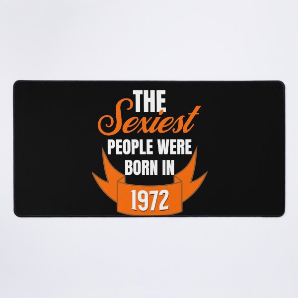 Item preview, The Sexiest People Were Born In 1972 - Flirty Birthday Gifts designed and sold by epicthoughts.