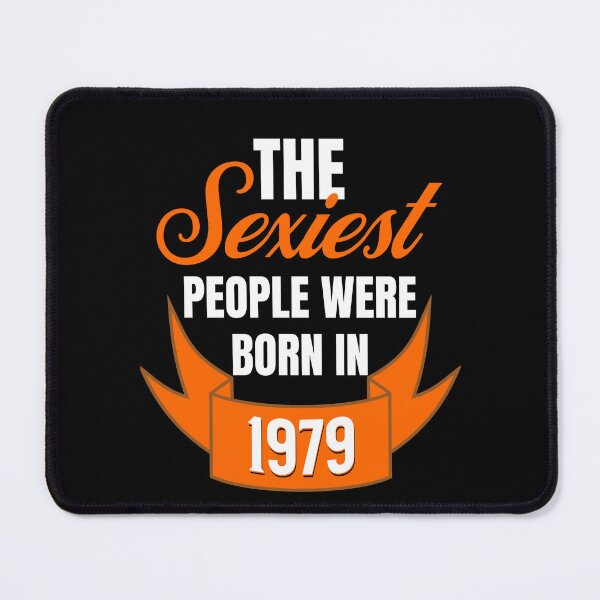 Item preview, The Sexiest People Were Born In 1979 - Flirty Birthday Gifts designed and sold by epicthoughts.
