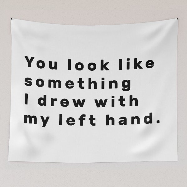Item preview, You look like something I drew with my left hand. - Black designed and sold by Parag's Travel Shop.