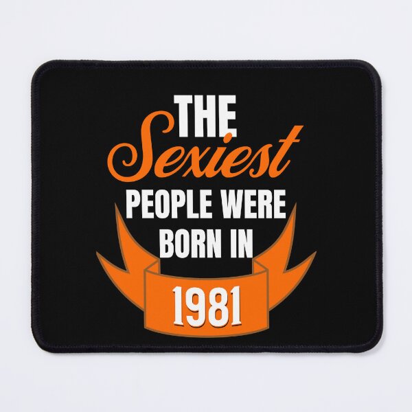 Item preview, The Sexiest People Were Born In 1981 - Sexy Birthday Gifts designed and sold by epicthoughts.