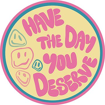 Artwork thumbnail, Have The Day You Deserve Car Decal by ByAmandaHearn