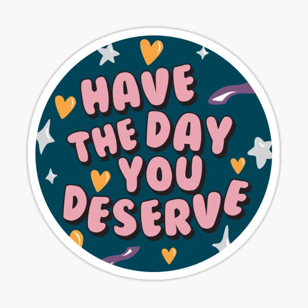 Item preview, Have The Day You Deserve Car Decal designed and sold by ByAmandaHearn.