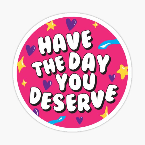 Item preview, Have The Day You Deserve Car Decal designed and sold by ByAmandaHearn.