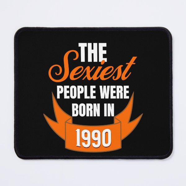 Item preview, The Sexiest People Were Born In 1990 - Flirty Birthday Gifts designed and sold by epicthoughts.