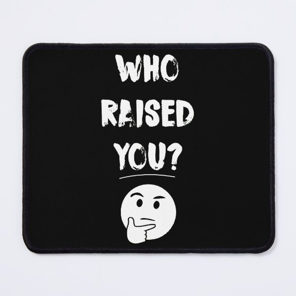 Item preview, WHO RAISED YOU designed and sold by ClothingTX3.