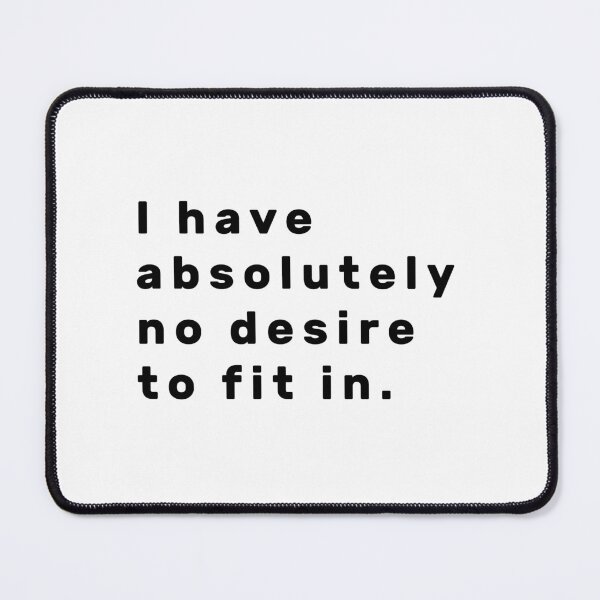 Item preview, I have absolutely no desire to fit in. - Black designed and sold by Parag's Travel Shop.