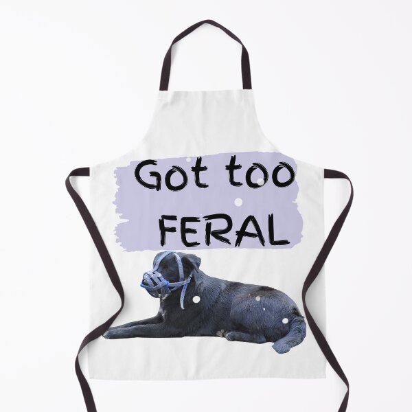 Item preview, Got too Feral, I Am Feral Black Dog designed and sold by SolSel ⭐⭐⭐⭐⭐.