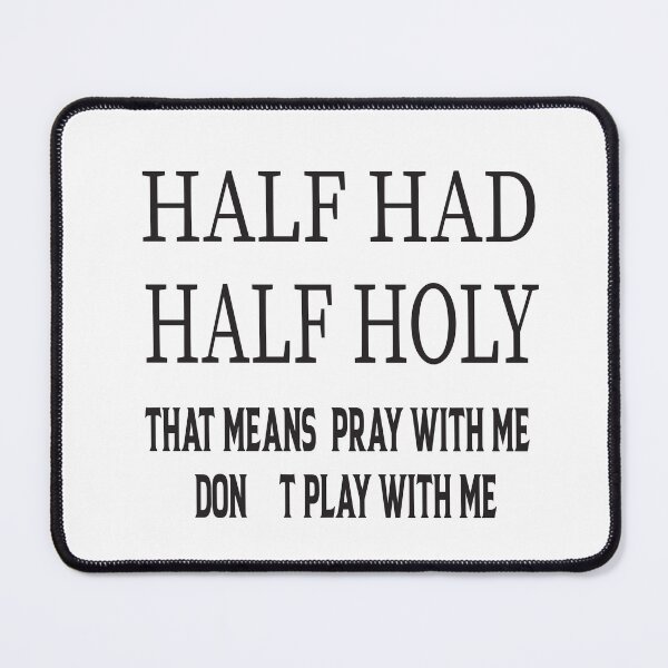 Item preview, HALF HOOD HALF HOLY THAT MEANS PRAY WITH ME DON'T PLAY WITH ME designed and sold by karim82.