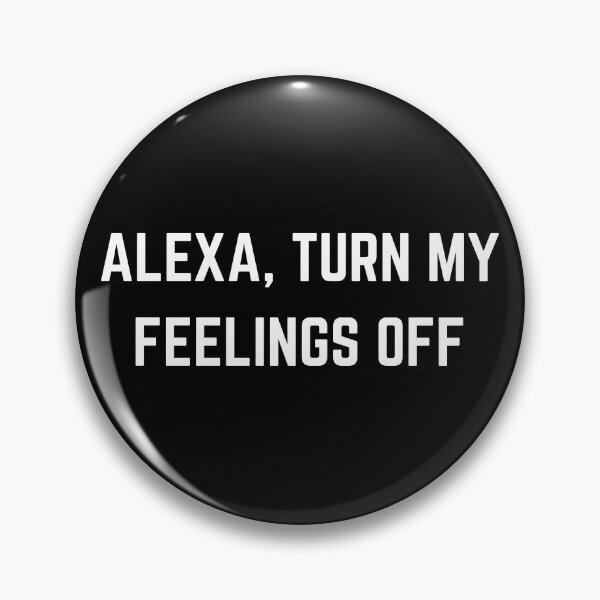 Item preview, Alexa Turn My Feelings Off designed and sold by Pixelish.