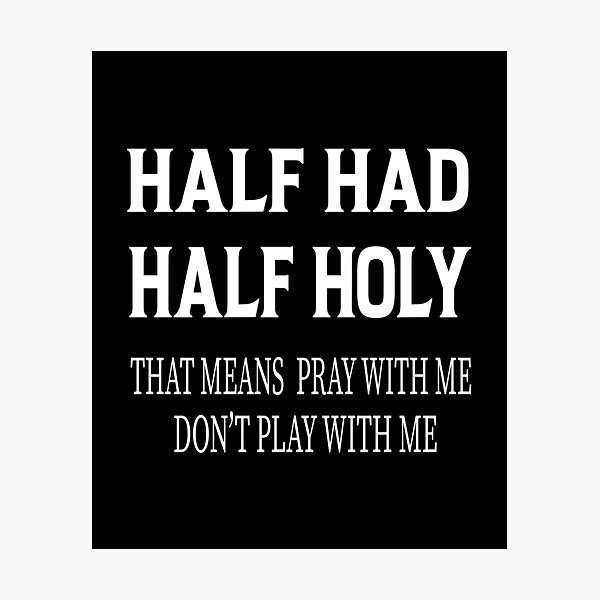 Item preview, HALF HOOD HALF HOLY THAT MEANS PRAY WITH ME DON'T PLAY WITH ME designed and sold by karim82.