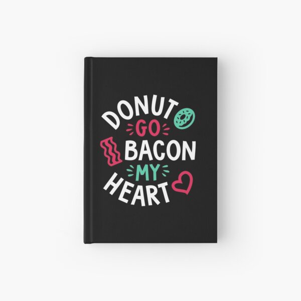 Donut Go Bacon My Heart Hardcover Journal