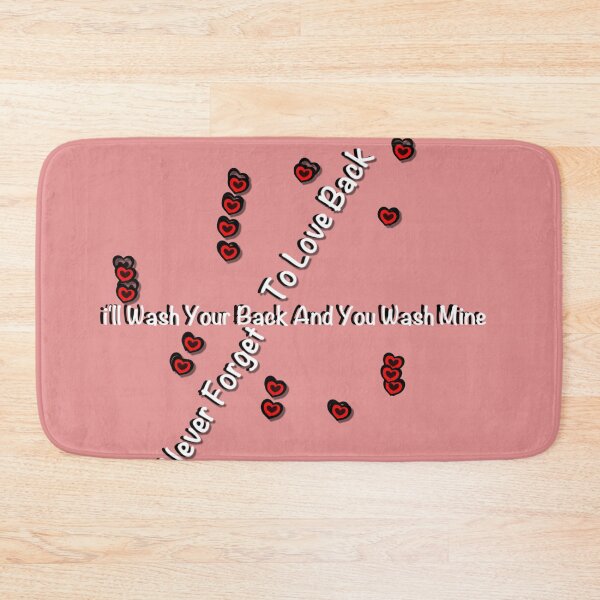 Item preview, Never Forget To Love Back i'll Wash Your Back You Wash Mine designed and sold by paulv25.