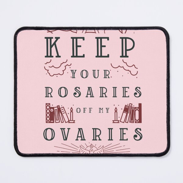 Item preview, KEEP YOUR ROSARIES OFF MY OVARIES designed and sold by Verbiage24.