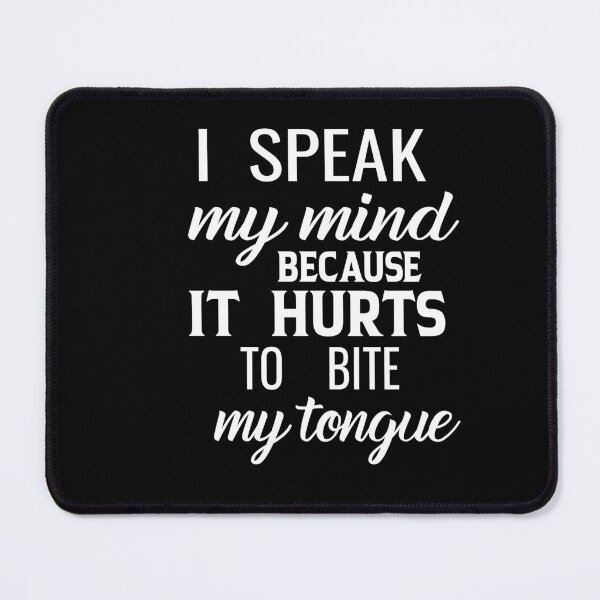Item preview, I Speak my mind because it hurts to bite my tongue designed and sold by karim82.