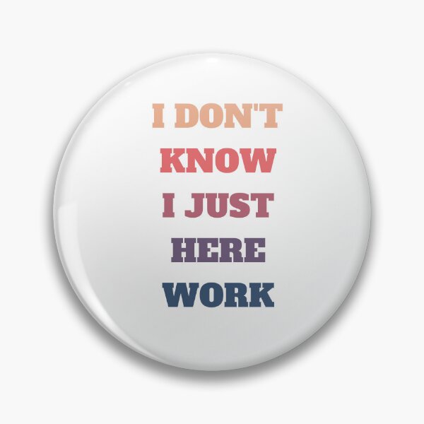 Item preview, I Dont Know I Just Work Here designed and sold by bsrishika.