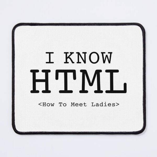 Item preview, I Know HTML How To Meet Ladies designed and sold by fultond.
