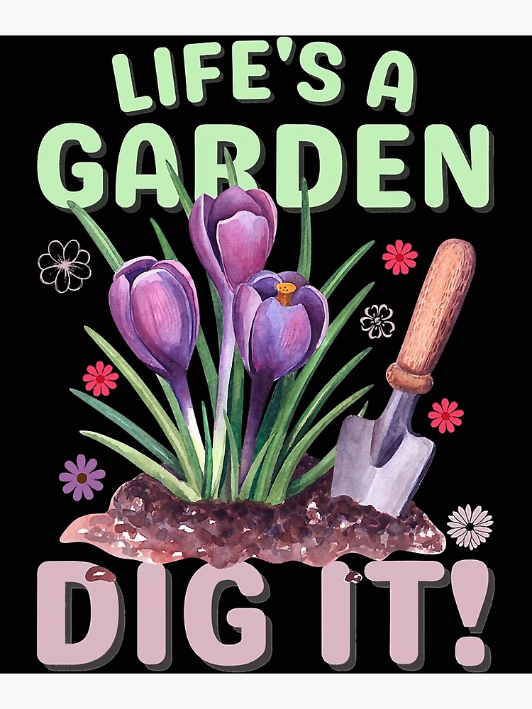 life-s-a-garden-dig-it-funny-gardening-poster-for-sale-by-tamara-art