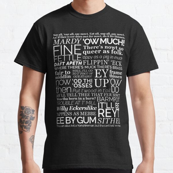 Yorkshire Dialect, Ey Up, Ow Much, Sithee Classic T-Shirt