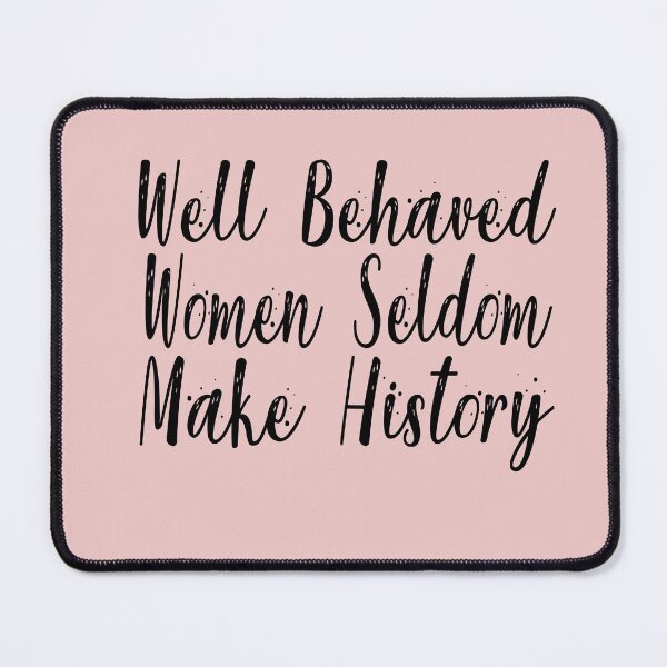 Item preview, Well Behaved Women Seldom Make History designed and sold by Heddar Badreddine.