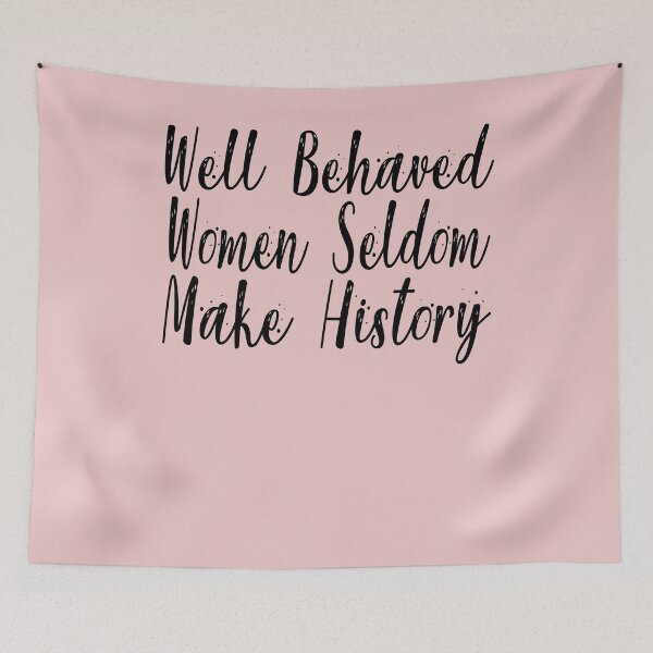 Item preview, Well Behaved Women Seldom Make History designed and sold by Heddar Badreddine.