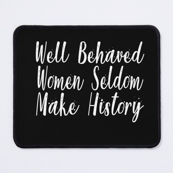 Item preview, Well Behaved Women Seldom Make History designed and sold by Heddar Badreddine.