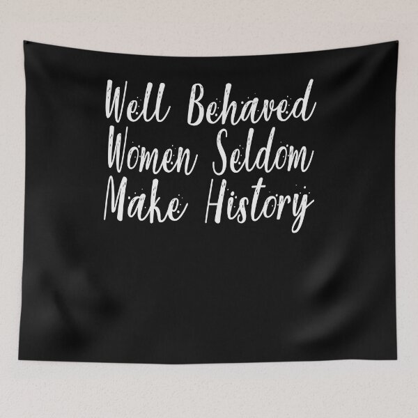 Item preview, Well Behaved Women Seldom Make History designed and sold by Heddar Badreddine.