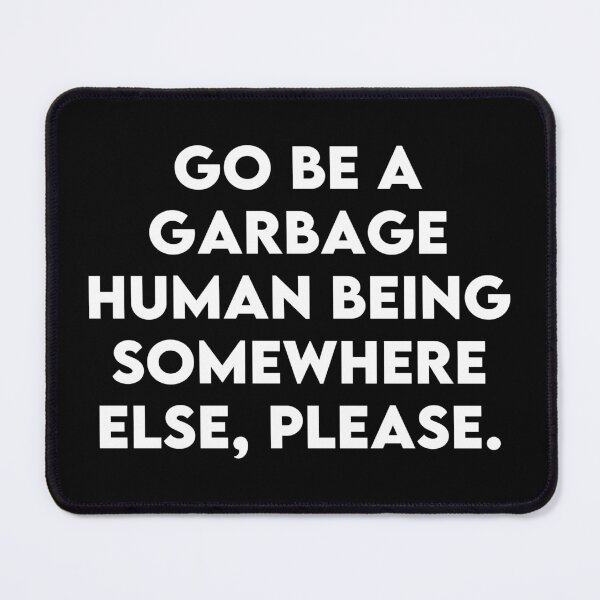Item preview, Garbage Human Being - Sarcastic Slogans designed and sold by PKHalford.