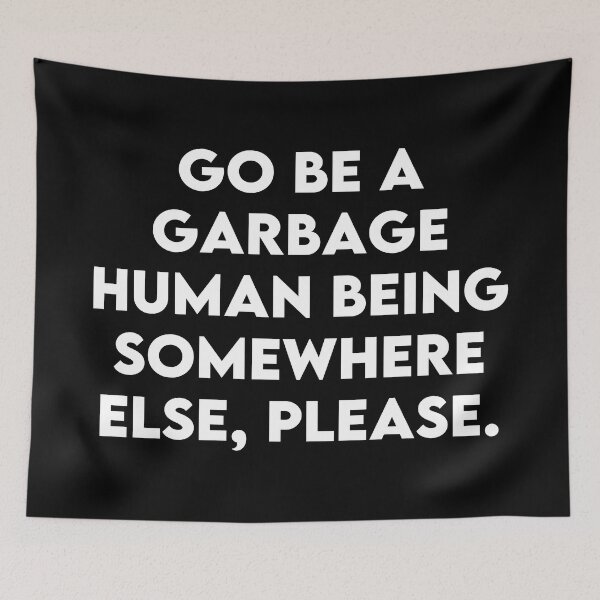 Item preview, Garbage Human Being - Sarcastic Slogans designed and sold by PKHalford.