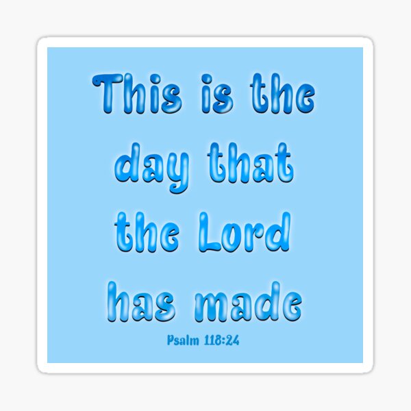 Item preview, psalms 118:24 This is the day the Lord has made designed and sold by mariahmdesign.
