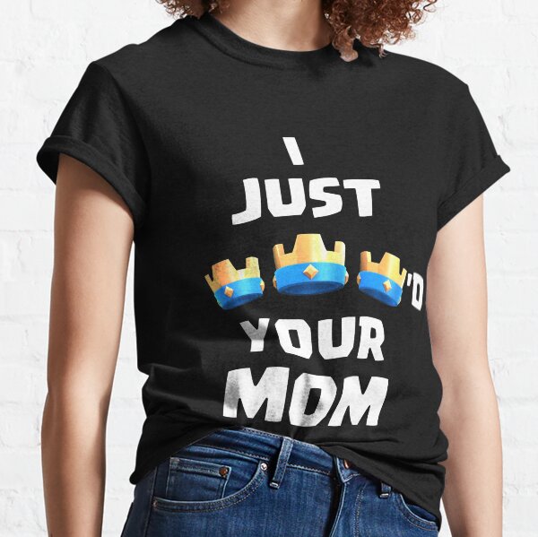 I just 3 crowned your mom Classic T-Shirt