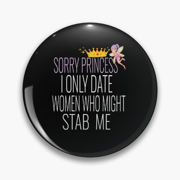 Item preview, Sorry Princess I Only Date Women Who Might Stab Me designed and sold by karim82.