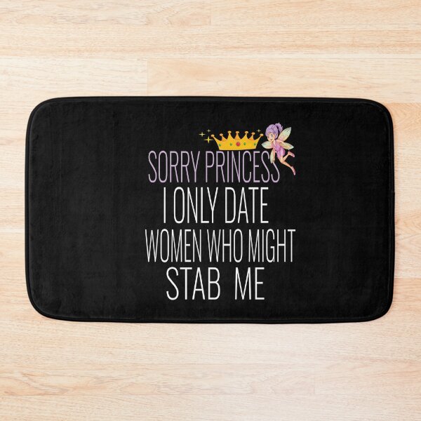 Item preview, Sorry Princess I Only Date Women Who Might Stab Me designed and sold by karim82.