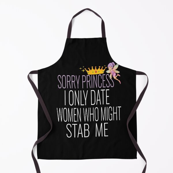 Item preview, Sorry Princess I Only Date Women Who Might Stab Me designed and sold by karim82.