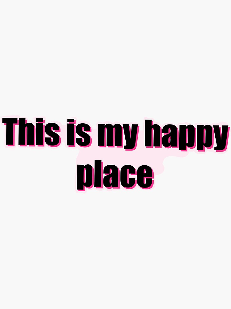 "This is my happy place" Sticker for Sale by suarezfamily Redbubble