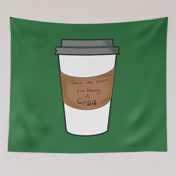 Item preview, Leave Me Alone I’m Having a Crisis designed and sold by Theartiologist.